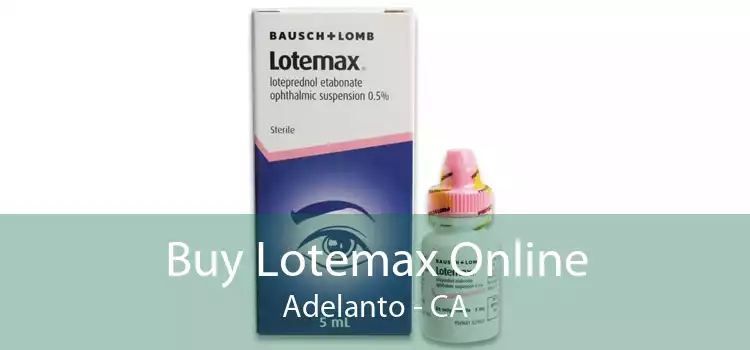 Buy Lotemax Online Adelanto - CA
