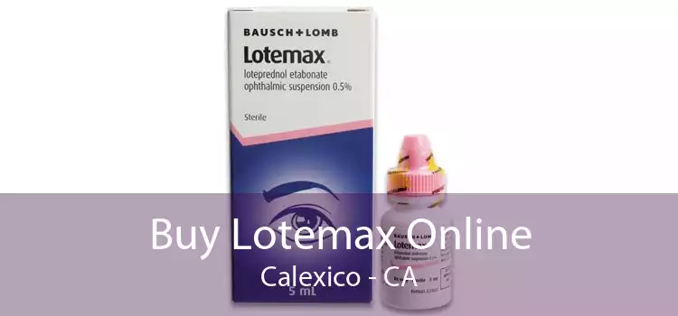 Buy Lotemax Online Calexico - CA