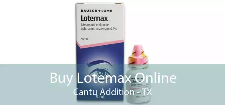 Buy Lotemax Online Cantu Addition - TX