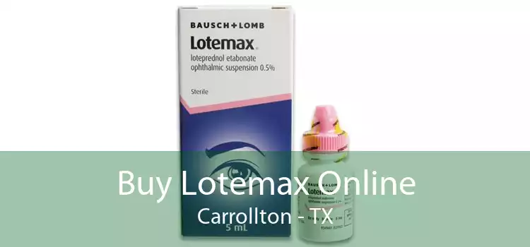 Buy Lotemax Online Carrollton - TX