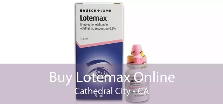 Buy Lotemax Online Cathedral City - CA