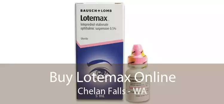 Buy Lotemax Online Chelan Falls - WA