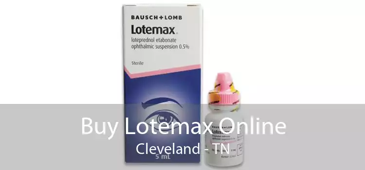 Buy Lotemax Online Cleveland - TN