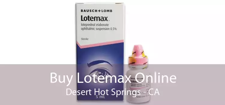 Buy Lotemax Online Desert Hot Springs - CA